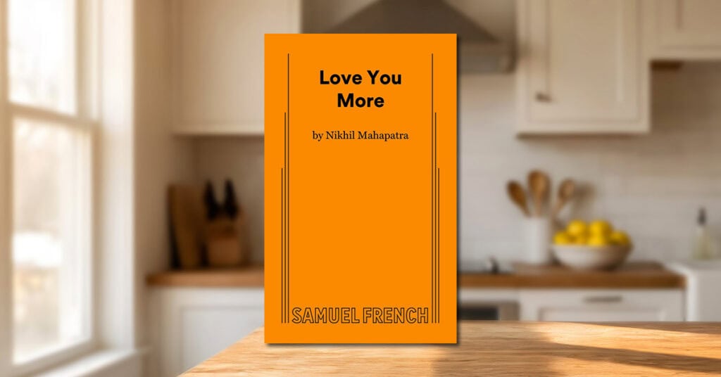 Featured image for “We Create Our Own Ghosts: Playwright Nikhil Mahapatra Talks <em> Love You More </em>”